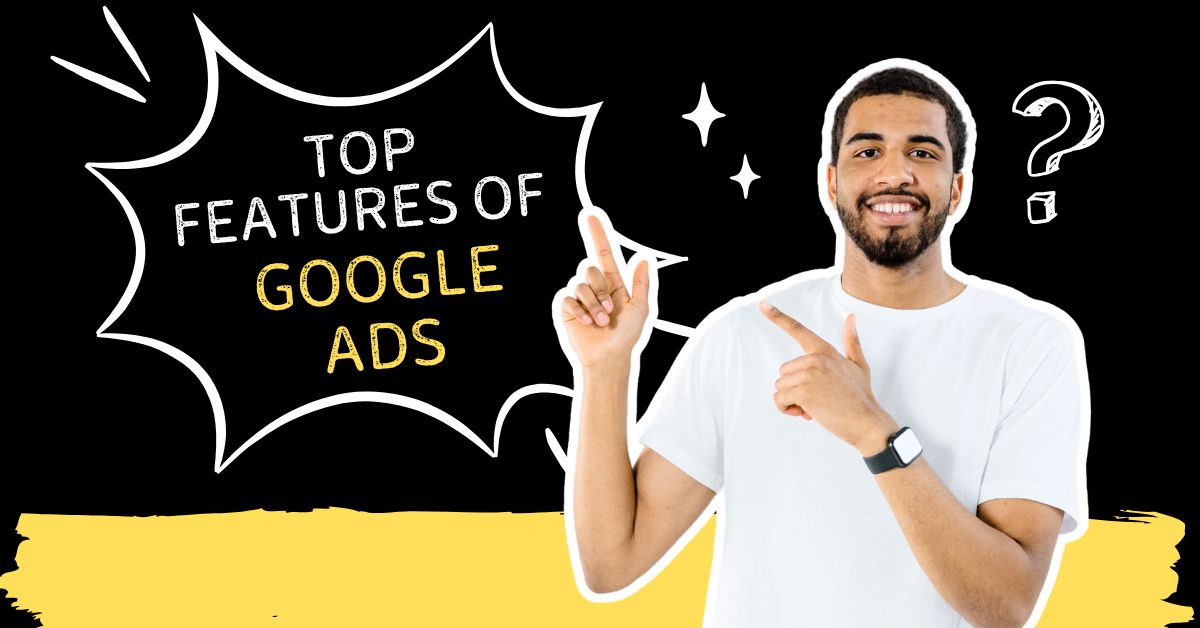 Top Features of Google Ads