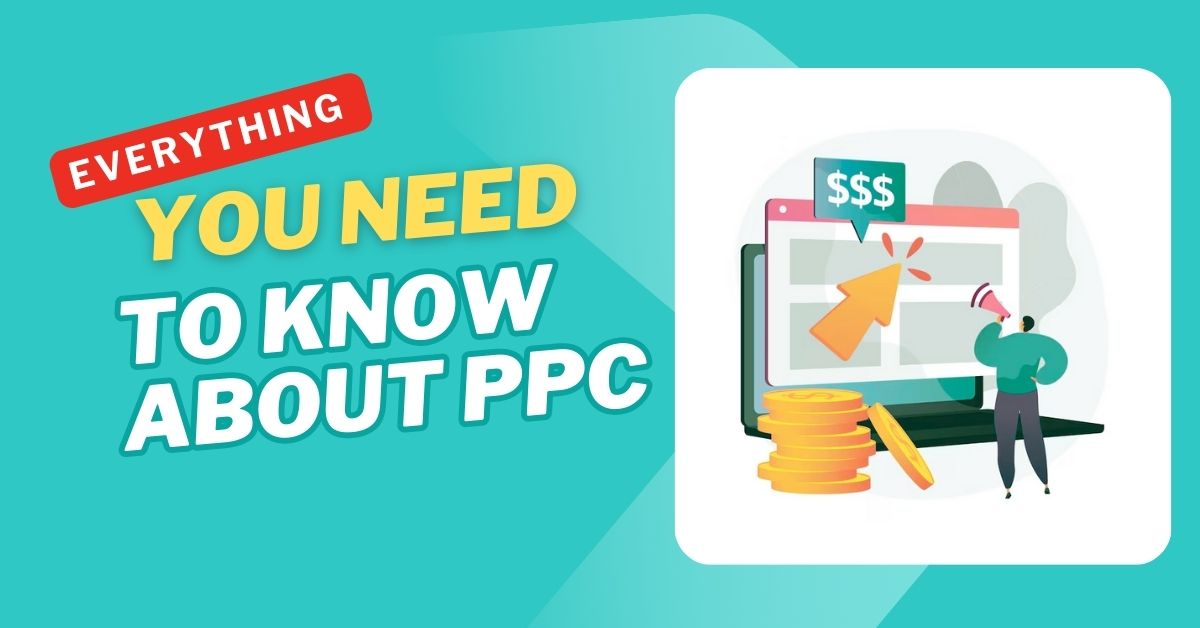 Everything You Need to Know About PPC