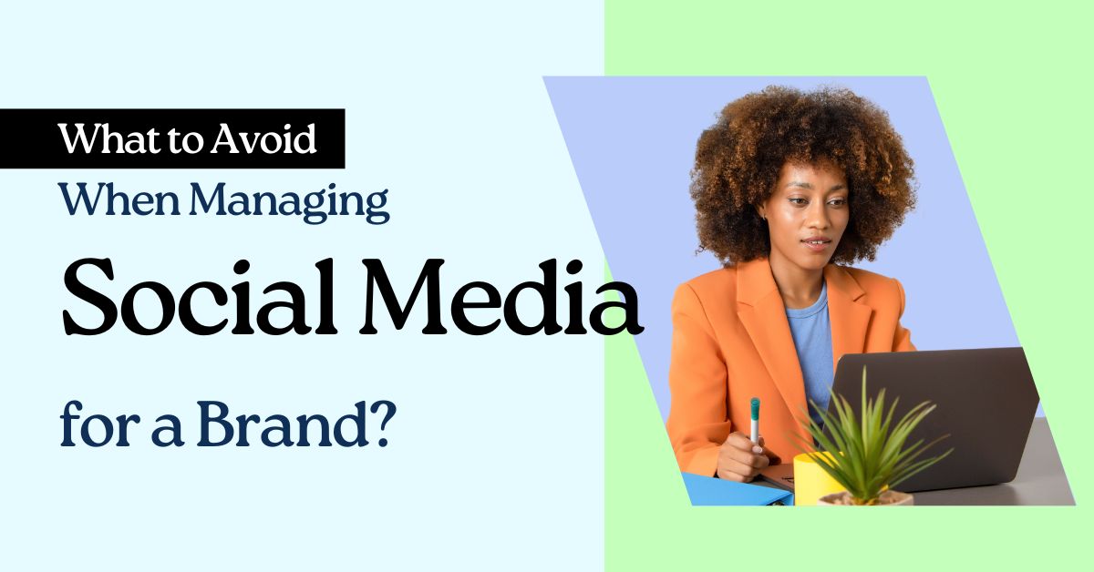 What to Avoid When Managing Social Media for a Brand