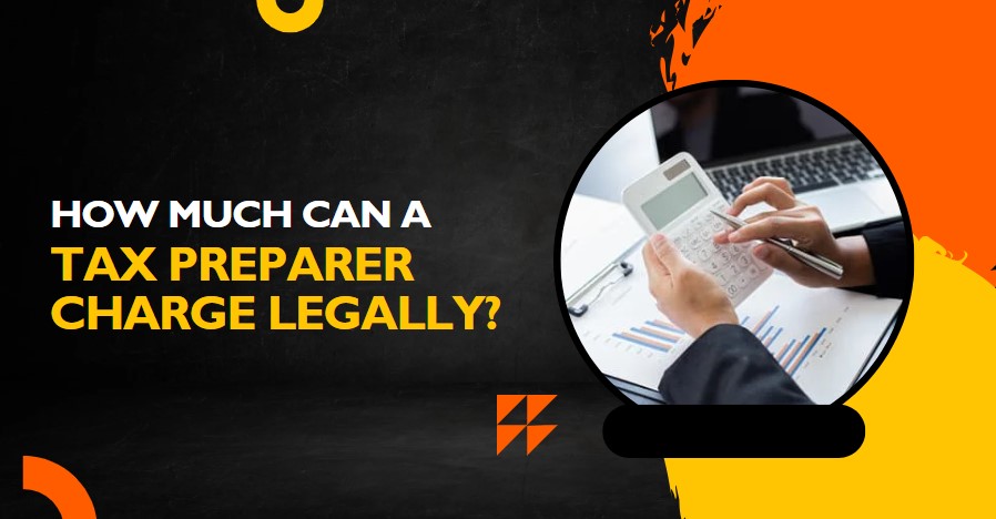 How Much Can a Tax Preparer Charge Legally