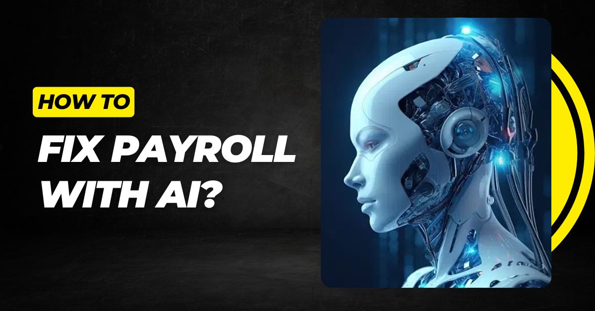 How to Fix Payroll with AI