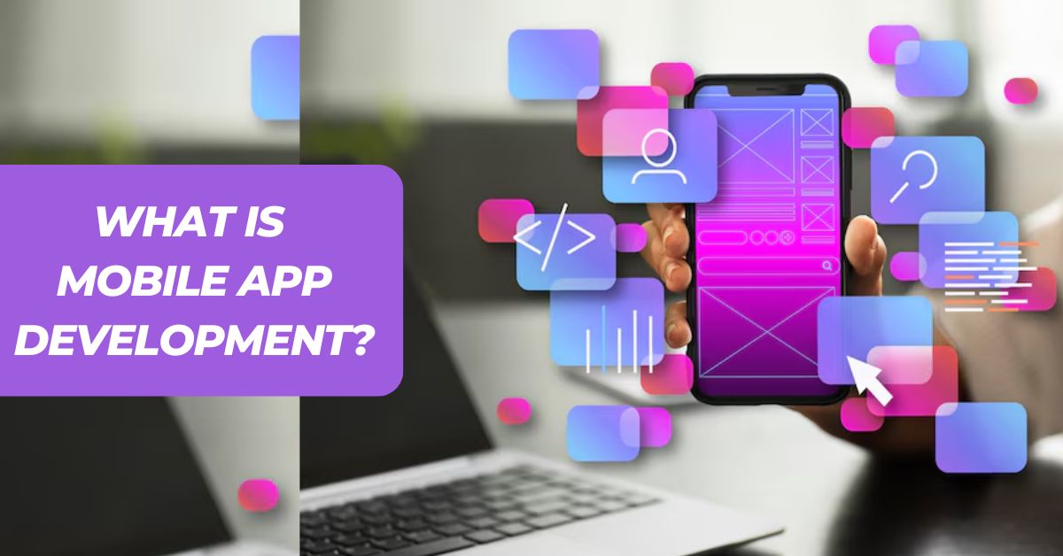 What is Mobile App Development
