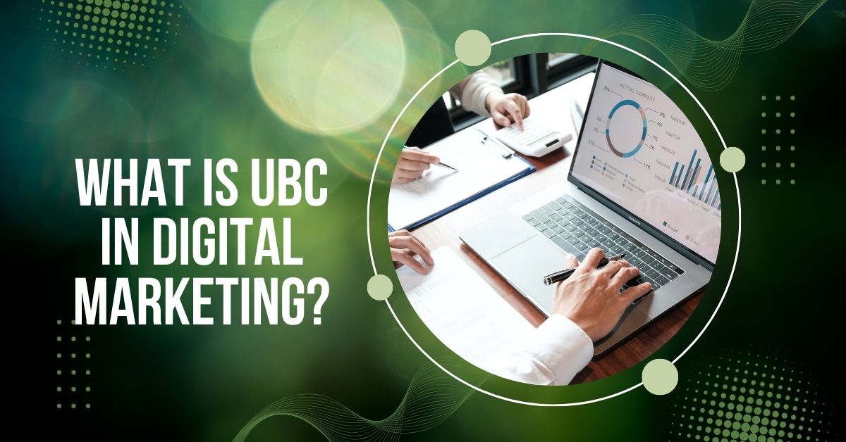 What is UBC in Digital Marketing