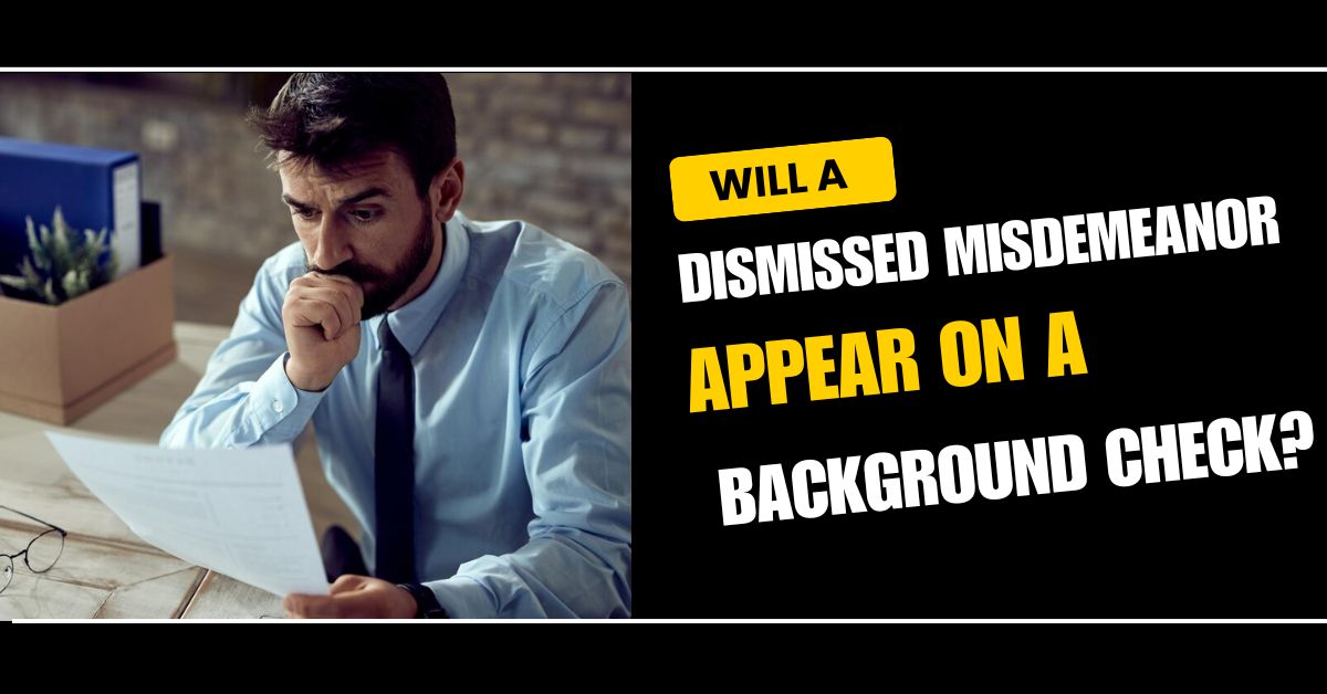 Will a Dismissed Misdemeanor Appear on a Background Check