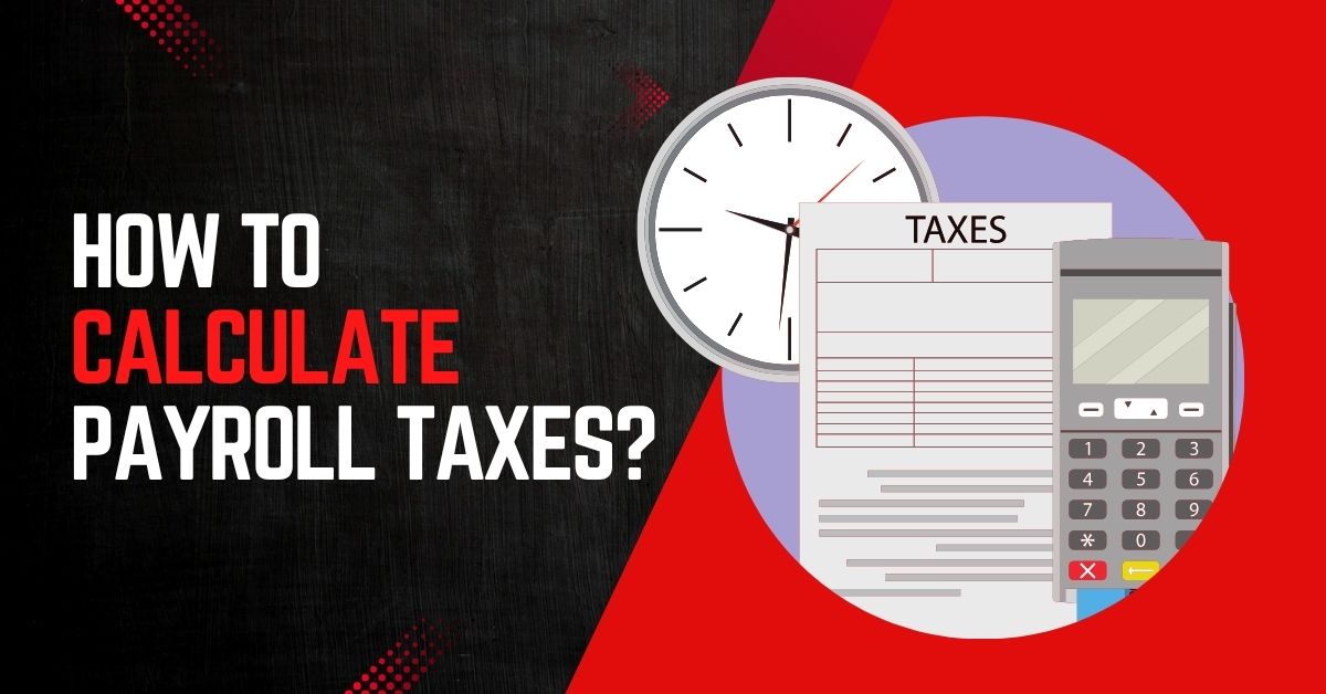 How to Calculate Payroll Taxes