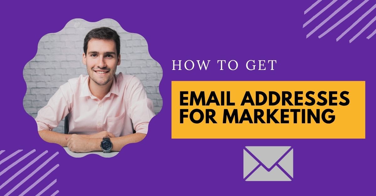 How to Get Email Addresses for Marketing