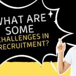 What Are Some Challenges in Recruitment