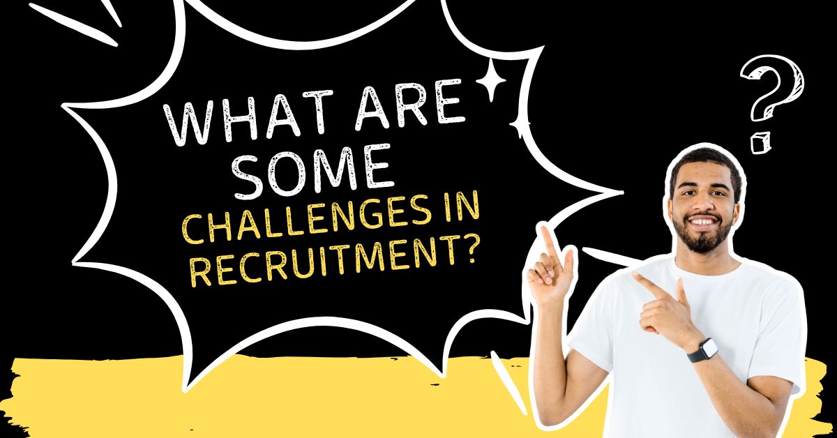 What Are Some Challenges in Recruitment