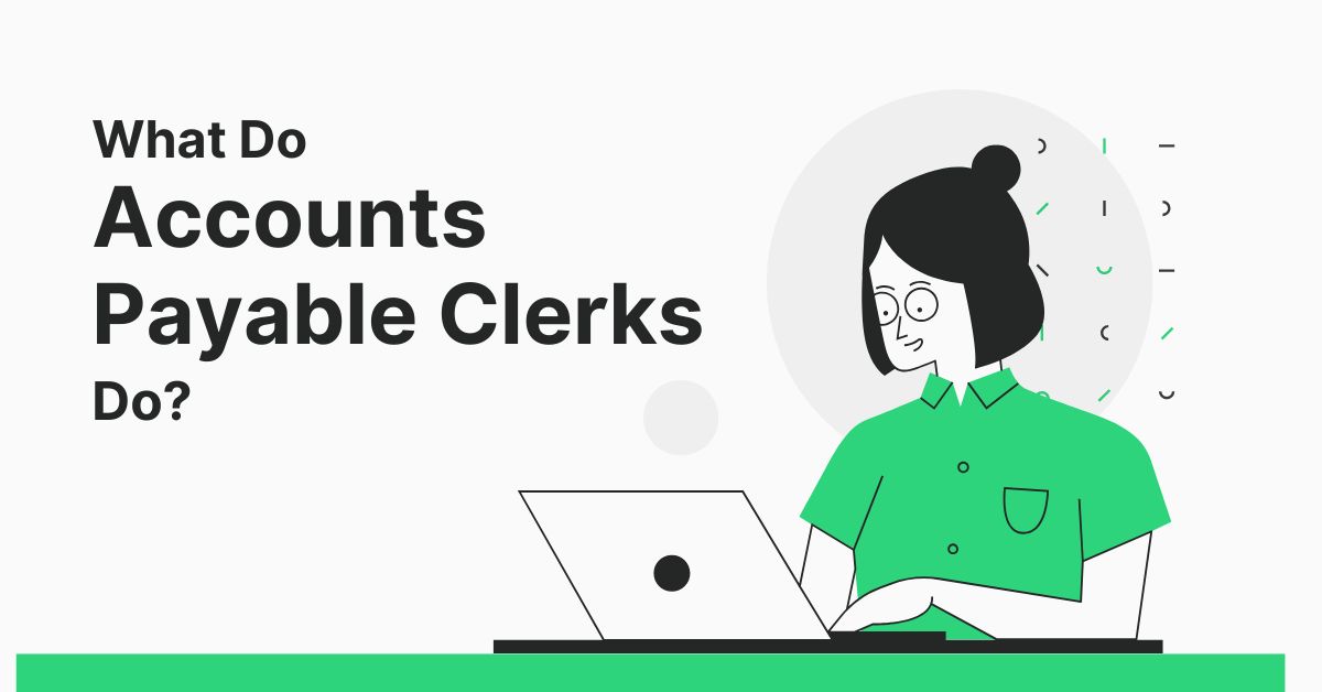 What Do Accounts Payable Clerks Do