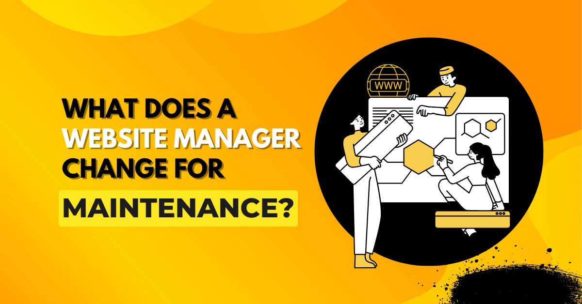 What Does a Website Manager Change for Maintenance