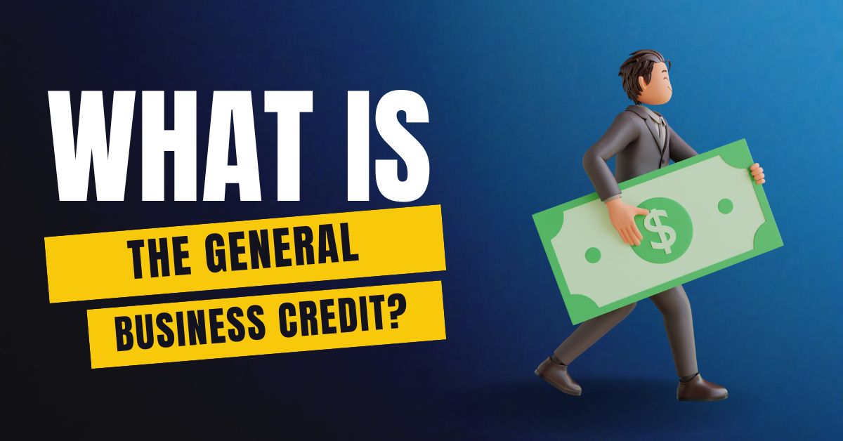 What is the General Business Credit