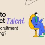 How to Attract Talent with Recruitment Marketing