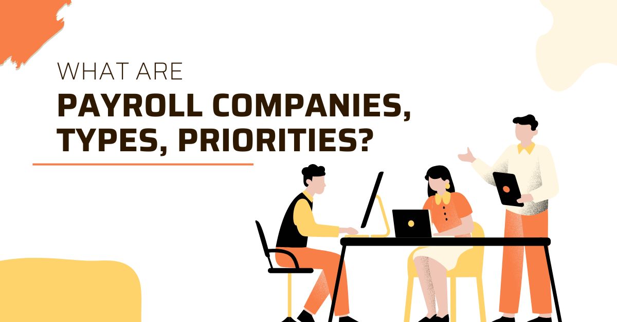 What Are Payroll Companies, Types, Priorities