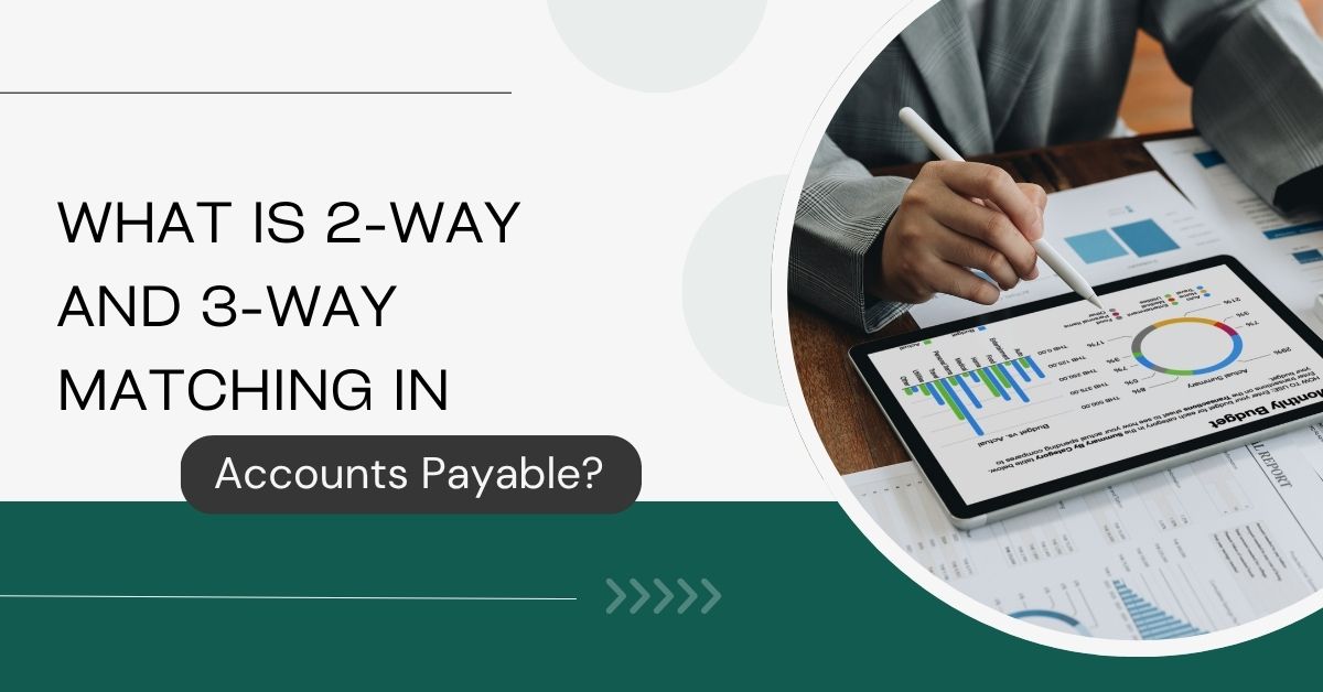 What is 2-Way and 3-Way Matching in Accounts Payable