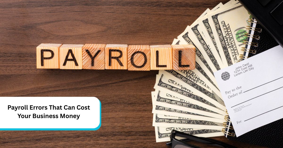 Payroll Errors That Can Cost Your Business Money